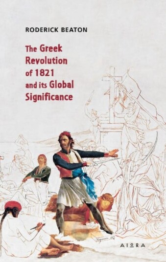 The Greek Revolution Of 1821 And Its Global Significance Av Roderick Beaton The Greek Revolution Of 1821 And Its Global Significance Av Roderick Beaton