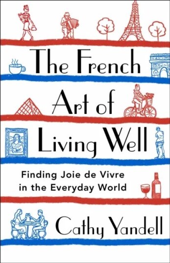 The French Art Of Living Well Av Cathy Yandell