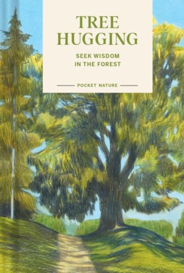 Pocket Nature: Tree Hugging Seek Wisdom in the Forest