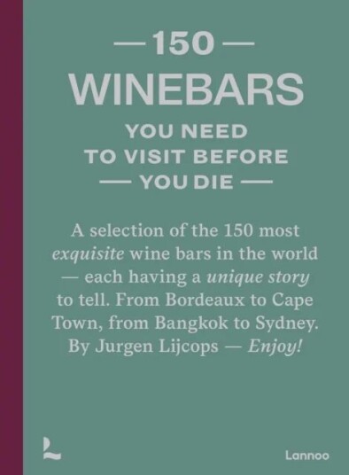 150 Wine Bars You Need To Visit Before You Die Av Jurgen Lijcops 150 Wine Bars You Need To Visit Before You Die Av Jurgen Lijcops