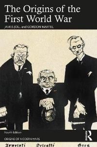 The Origins Of The First World War Av James Joll, Gordon (University Of Northern British Columbia Canada) Martel The Origins Of The First World War Av James Joll, Gordon (University Of Northern British Columbia Canada) Martel