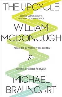 The Upcycle Av William Mcdonough, Michael Braungart