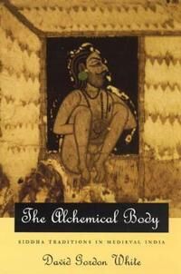 The Alchemical Body - Siddha Traditions In Medieval India Av David Gordon White