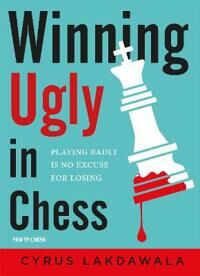 Lakdawala Cyrus Winning Ugly in Chess Lakdawala Cyrus Winning Ugly in Chess