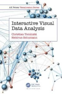 Interactive Visual Data Analysis Av Christian (University Of Rostock Germany) Tominski, Heidrun (University Of Rostock Institute Of Computer Science G