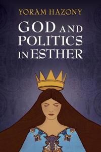 Hazony, Yoram God and Politics in Esther (1107583454)