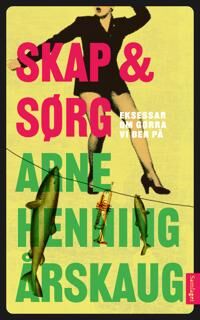 Skap & Sørg Av Arne Henning Årskaug