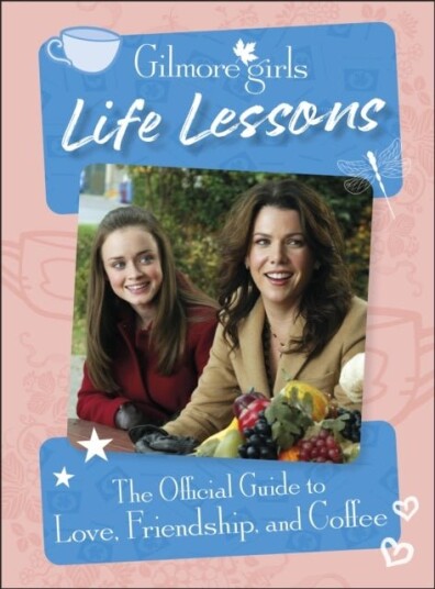 Gilmore Girls Life Lessons Gilmore Girls Life Lessons