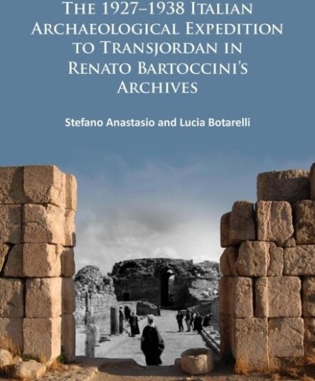 The 1927–1938 Italian Archaeological Expedition to Transjordan in Renato Bartoccini’s Archives The 1927–1938 Italian Archaeological Expedition to Transjordan in Renato Bartoccini’s Archives