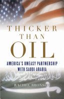 Thicker than Oil:America's Uneasy Partnership with Saudi Arabia