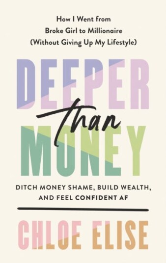 Deeper Than Money  Ditch Money Shame, Build Wealth, and Feel Confident