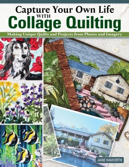 Capture Your Own Life With Collage Quilting Av Jane Haworth