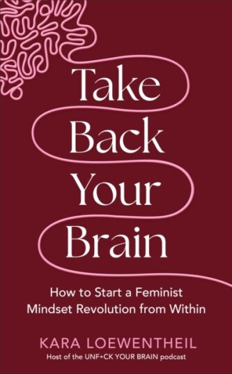 Take Back Your Brain  How a Sexist Society Gets in Your Head – and How to Get It Out