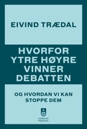 Hvorfor Ytre Høyre Vinner Debatten Av Eivind Trædal
