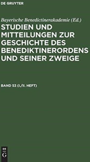 Studien Und Mitteilungen Zur Geschichte Des Benediktinerordens Und Seiner Zweige. Band 53 I./II. Heft
