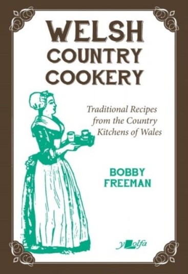Welsh Country Cookery Traditional Recipes from the Country Kitchens of Wales Welsh Country Cookery Traditional Recipes from the Country Kitchens of Wales