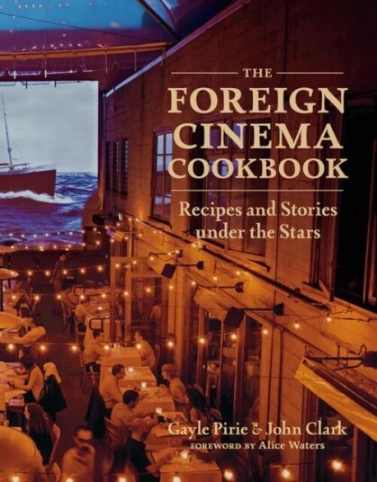 The Foreign Cinema Cookbook Av Gayle Pirie, John Clark The Foreign Cinema Cookbook Av Gayle Pirie, John Clark