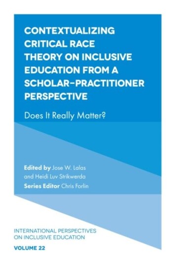 Contextualizing Critical Race Theory On Inclusive Education From A Scholar-Practitioner Perspective