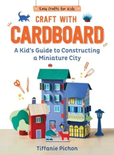 Craft with Cardboard  A Kid's Guide to Constructing a Miniature City