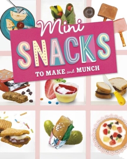 Mini Snacks to Make and Munch Mini Snacks to Make and Munch