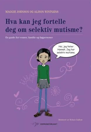 Hva Kan Jeg Fortelle Deg Om Selektiv Mutisme? Av Maggie Johnson, Alison Wintgens