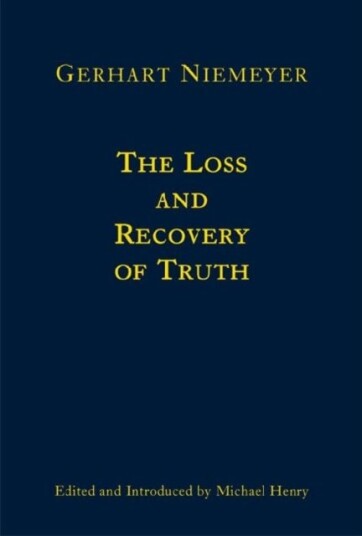 The Loss and Recovery of Truth Selected Writings of Gerhart Niemeyer