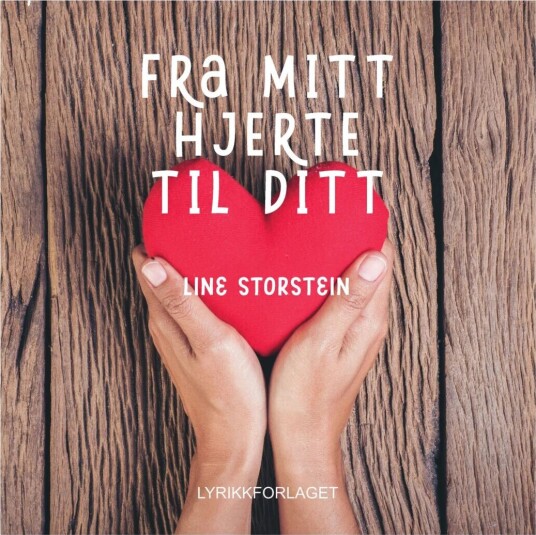 Fra Mitt Hjerte Til Ditt Av Line Storstein Fra Mitt Hjerte Til Ditt Av Line Storstein