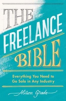 The Freelance Bible  Everything You Need to Go Solo in Any Industry