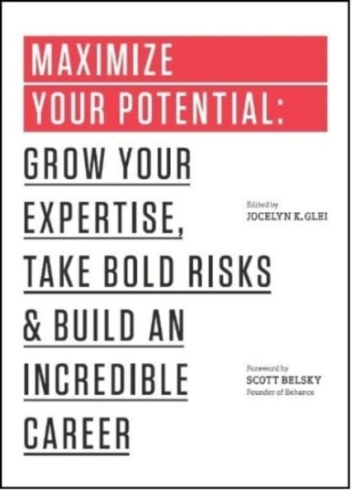 Maximize Your Potential Av Jocelyn K. Glei