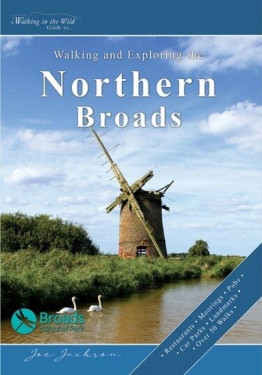 Walking and Exploring the Northern Broads Walking and Exploring the Northern Broads