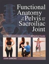 Gibbons John Functional Anatomy of the Pelvis and the Sacroiliac Joint Gibbons John Functional Anatomy of the Pelvis and the Sacroiliac Joint