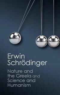 'Nature And The Greeks' And 'Science And Humanism' Av Erwin Schroedinger