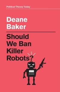 Baker Should We Ban Killer Robots?