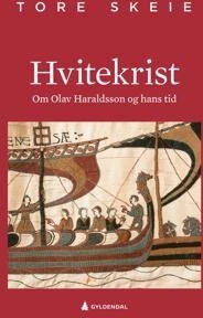Hvitekrist: Olav Haraldsson og maktkampen rundt Nordsjøen - Papirbok fra Gyldendal