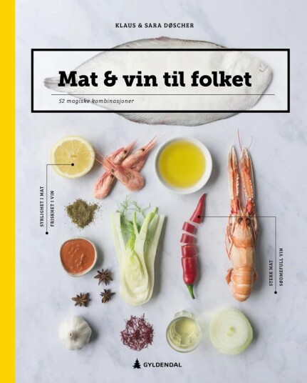 Mat og vin til folket: 52 magiske kombinasjoner av Klaus og Sara Døscher - Innbundet bok fra Gyldendal Norsk Forlag