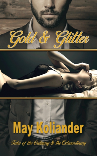 Gold & Glitter Tales of the Ordinary & the Extraordinary Gold & Glitter Tales of the Ordinary & the Extraordinary