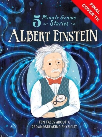 Albert Einstein: 5 Minute Genius Stories Albert Einstein: 5 Minute Genius Stories