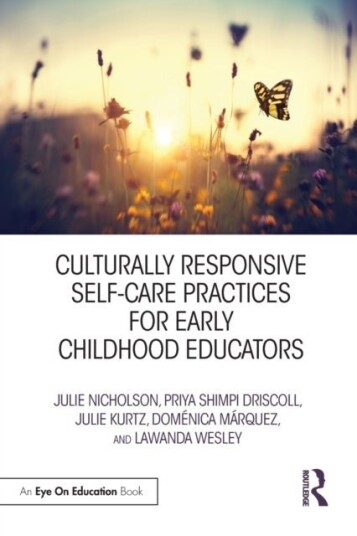 Culturally Responsive Self-Care Practices for Early Childhood Educators Culturally Responsive Self-Care Practices for Early Childhood Educators