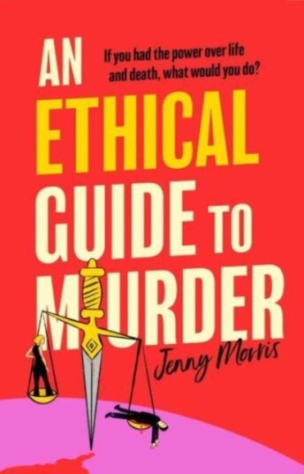 An Ethical Guide To Murder The darkly twisted debut thriller of the year An Ethical Guide To Murder The darkly twisted debut thriller of the year