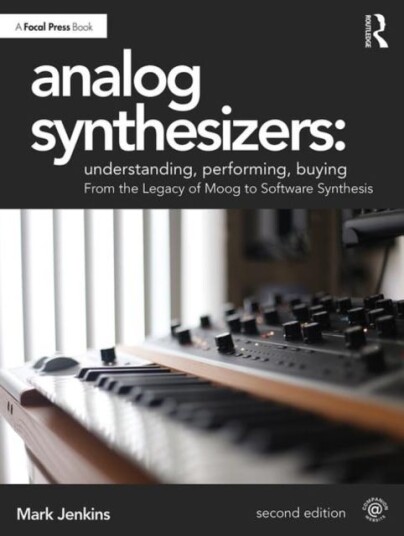 Analog Synthesizers: Understanding, Performing, Buying From the Legacy of Moog to Software Synthesis