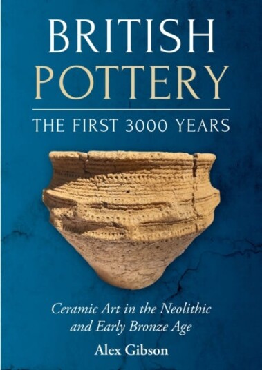 British Pottery: The First 3000 Years Ceramic Art in the Neolithic and Early Bronze Age British Pottery: The First 3000 Years Ceramic Art in the Neolithic and Early Bronze Age