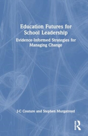Education Futures for School Leadership  EvidenceInformed Strategies for Managing Change
