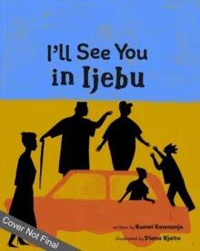 I'Ll See You In Ijebu Av Bunmi Emenanjo I'Ll See You In Ijebu Av Bunmi Emenanjo