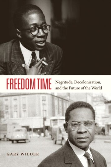 Freedom Time Negritude, Decolonization, and the Future of the World Freedom Time Negritude, Decolonization, and the Future of the World