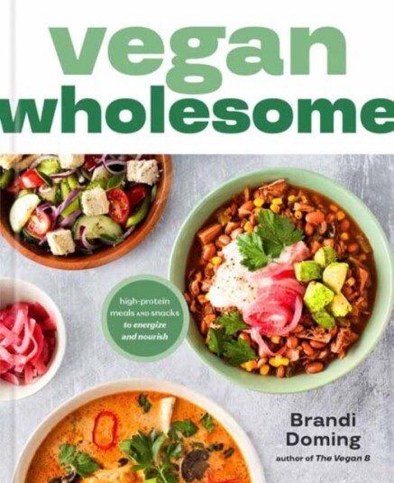 Vegan Wholesome HighProtein Meals and Snacks to Energize and Nourish