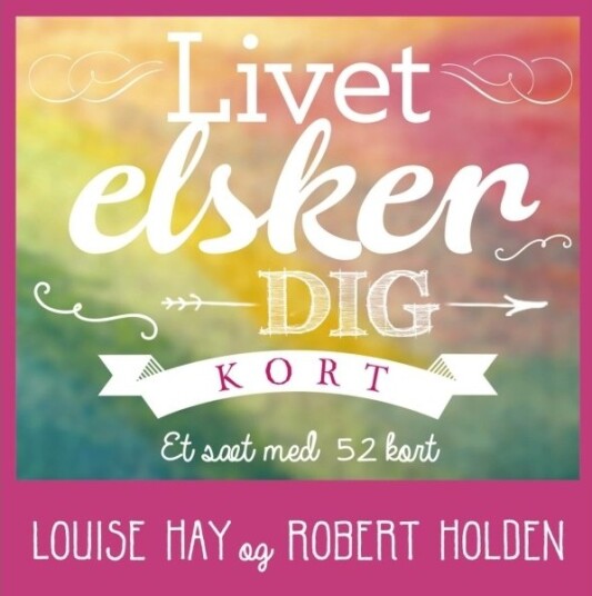 Livet Elsker Deg | Louise Hay Og Robert Holden | Språk: Dansk