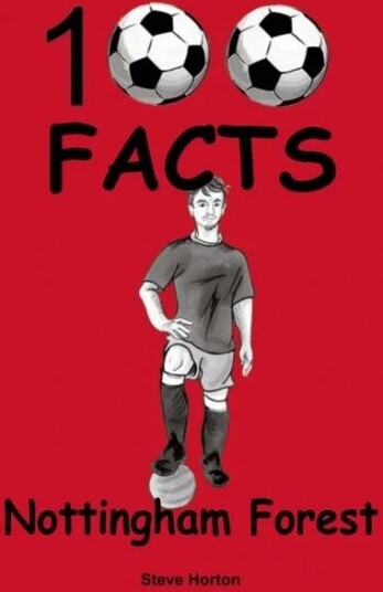 Nottingham Forest - 100 Facts Av Steve Horton