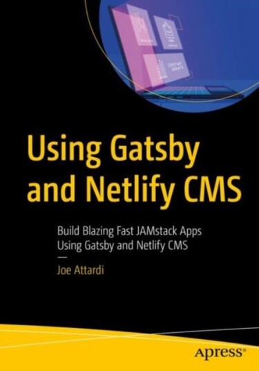 Using Gatsby and Netlify CMS Build Blazing Fast JAMstack Apps Using Gatsby and Netlify CMS