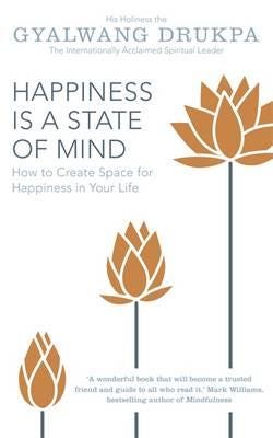 Happiness Is A State Of Mind Av His Holiness The Gyalwang Drukpa