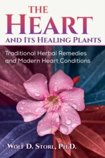 The Heart and Its Healing Plants  Traditional Herbal Remedies and Modern Heart Conditions